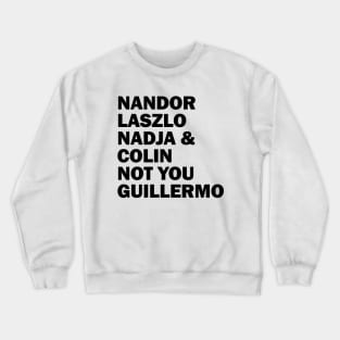 Nandor Laszlo Nadja And Colin Not You Guillermo Crewneck Sweatshirt